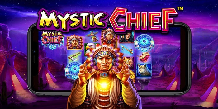 Strategi Jitu Mendapatkan Kemenangan Slot Mystic Chief